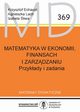 Matematyka w ekonomii, finansach i zarzdzaniu. Przykady i zadania. MD 369, Echaust Krzysztof, Lach Agnieszka, liwa Izabela