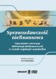 Sprawozdawczo niefinansowa . Ujawnianie i atestacja informacji niefinansowych w wietle regulacji standardw, Raska Ewa