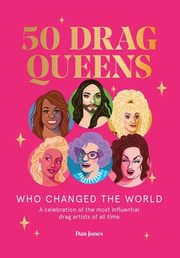 ksiazka tytu: 50 Drag Queens Who Changed the World autor: Jones Dan