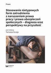 ksiazka tytu: Stosowanie nietypowych form zatrudnienia z naruszeniem prawa pracy i prawa ubezpiecze spoecznych - autor: 