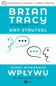 ksiazka tytu: Tajniki wywierania wpywu autor: Tracy Brian, Strutzel Dan