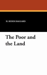 ksiazka tytu: The Poor and the Land autor: Haggard H. Rider