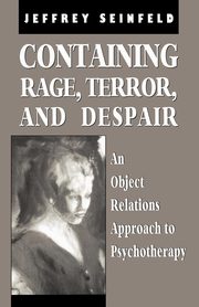 ksiazka tytu: Containing Rage, Terror and Despair autor: Seinfeld Jeffrey