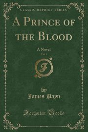ksiazka tytu: A Prince of the Blood, Vol. 1 autor: Payn James