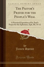 ksiazka tytu: The Pastor's Prayer for the People's Weal autor: Spence James