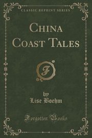 ksiazka tytu: China Coast Tales (Classic Reprint) autor: Boehm Lise