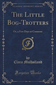 ksiazka tytu: The Little Bog-Trotters autor: Mulholland Clara