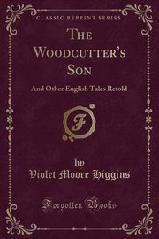 ksiazka tytu: The Woodcutter's Son autor: Higgins Violet Moore