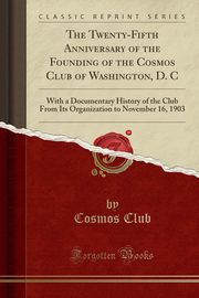 ksiazka tytu: The Twenty-Fifth Anniversary of the Founding of the Cosmos Club of Washington, D. C autor: Club Cosmos