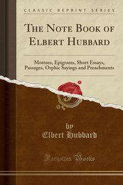 ksiazka tytu: The Note Book of Elbert Hubbard autor: Hubbard Elbert