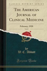 ksiazka tytu: The American Journal of Clinical Medicine, Vol. 27 autor: Abbott W. C.