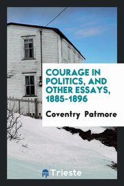 ksiazka tytu: Courage in politics, and other essays, 1885-1896; autor: Patmore Coventry