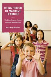 ksiazka tytu: Using Humor to Maximize Learning autor: Morrison Mary Kay