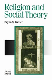 Religion and Social Theory, Turner Bryan S