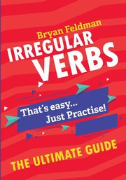 Irregular Verbs. The Ultimate Guide, Feldman Bryan