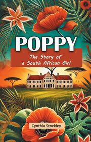 Poppy The Story of a South African Girl, Stockley Cynthia