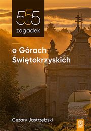 ksiazka tytu: 555 zagadek o Grach witokrzyskich autor: Jastrzbski Cezary