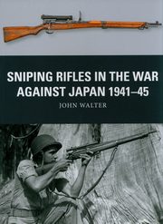 Sniping Rifles in the War Against Japan 1941-45, Walter John