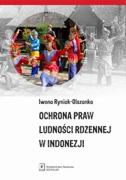 ksiazka tytu: Ochrona praw ludnoci rdzennej w Indonezji autor: Ryniak-Olszanka Iwona