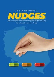 ksiazka tytu: Nudges jako narzdzia behawioralnej polityki publicznej i ich akceptowanie w Polsce autor: Miaszewicz Danuta