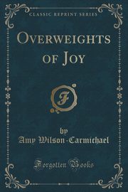 ksiazka tytu: Overweights of Joy (Classic Reprint) autor: Wilson-Carmichael Amy