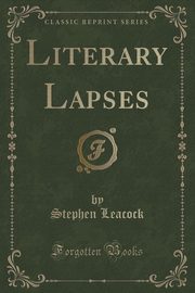 ksiazka tytu: Literary Lapses (Classic Reprint) autor: Leacock Stephen