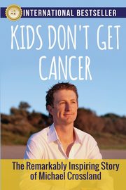 ksiazka tytu: Kids Don't Get Cancer autor: Crossland Michael