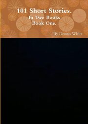 ksiazka tytu: Hundred and One Short Stories (Part One) autor: White Dennis