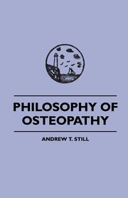 ksiazka tytu: Philosophy of Osteopathy autor: Still Andrew S.