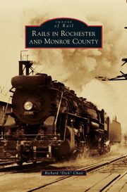 ksiazka tytu: Rails in Rochester and Monroe County autor: Chait Richard 