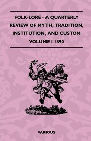 ksiazka tytu: Folk-Lore - A Quarterly Review of Myth, Tradition, Institution, and Custom - Volume I 1890 autor: Various