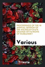 ksiazka tytu: Proceedings of the ... Annual Session of the Michigan State Grange of Patrons of Husbandry autor: Various