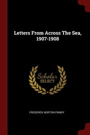 ksiazka tytu: Letters From Across The Sea, 1907-1908 autor: Finney Frederick Norton