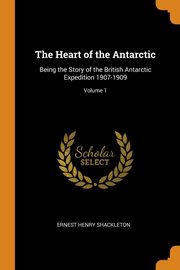ksiazka tytu: The Heart of the Antarctic autor: Shackleton Ernest Henry