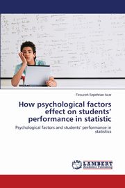 ksiazka tytu: How psychological factors effect on students' performance in statistic autor: Sepehrian Azar Firouzeh