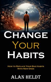 Change Your Habits, Heldt Alan