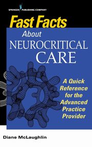 Fast Facts About Neurocritical Care, McLaughlin Diane C. DNP AGACNP-BC
