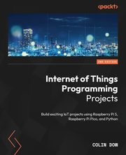 Internet of Things Programming Projects - Second Edition, Dow Colin