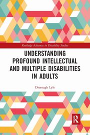 Understanding Profound Intellectual and Multiple Disabilities in Adults, Lyle Dreenagh