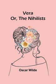 Vera; Or, The Nihilists, Wilde Oscar