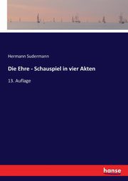 Die Ehre - Schauspiel in vier Akten, Sudermann Hermann