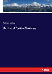 Outlines of Practical Physiology, Stirling William