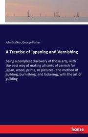 A Treatise of Japaning and Varnishing, Stalker John