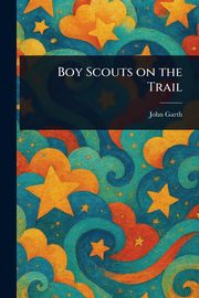 Boy Scouts on the Trail, Garth John