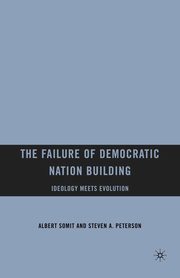 The Failure of Democratic Nation Building, Somit Albert