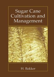 Sugar Cane Cultivation and Management, Bakker H.
