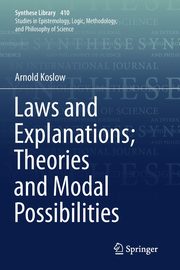 Laws and Explanations; Theories and Modal Possibilities, Koslow Arnold