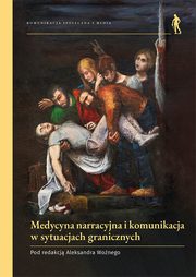 ksiazka tytu: Medycyna narracyjna i komunikacja w sytuacjach granicznych autor: Wony Aleksander