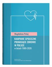 ksiazka tytu: Kampanie spoeczne promujce zdrowie w Polsce w latach 1989-2020 autor: Pataj Magdalena