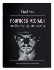 ksiazka tytu: Poufno mediacji - analiza teoretycznoprawna autor: Kos Pawe